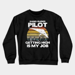 Hang Glider Pilot Getting High Is My Job - Aviation Flight print Crewneck Sweatshirt